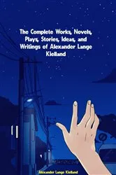 Book cover of The Complete Works, Novels, Plays, Stories, Ideas, and Writings of Alexander Lange Kielland by Unknown