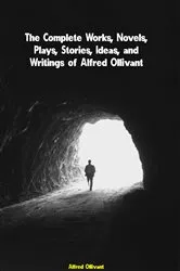 Book cover of The Complete Works, Novels, Plays, Stories, Ideas, and Writings of Alfred Ollivant by Alfred Ollivant