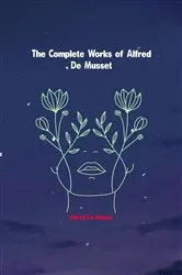 Book cover of The Complete Works of Alfred de Musset by Unknown