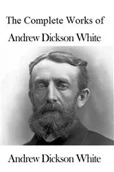 Book cover of The Complete Works of Andrew Dickson White by Andrew Dickson White