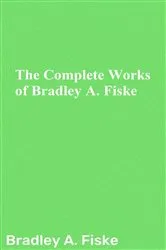 Book cover of The Complete Works of Bradley A. Fiske by Bradley A. Fiske
