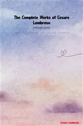 Book cover of The Complete Works of Cesare Lombroso by Cesare Lombroso