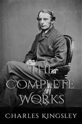 Book cover of The Complete Works of Charles Kingsley by Charles Kingsley