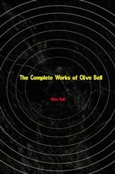 Book cover of The Complete Works of Clive Bell by Clive Bell