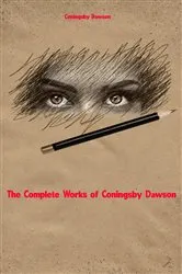 Book cover of The Complete Works of Coningsby Dawson by Coningsby Dawson