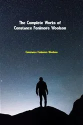 Book cover of The Complete Works of Constance Fenimore Woolson by Constance Fenimore Woolson