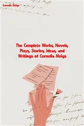 Book cover of The Complete Works of Cornelia Meigs by Cornelia Meigs
