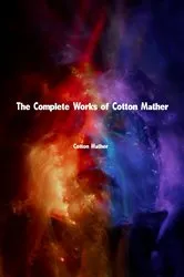 Book cover of The Complete Works of Cotton Mather by Cotton Mather