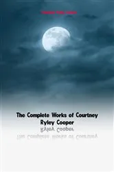 Book cover of The Complete Works of Courtney Ryley Cooper by Courtney Ryley Cooper