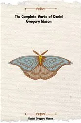 Book cover of The Complete Works of Daniel Gregory Mason by Daniel Gregory Mason