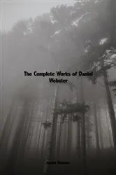 Book cover of The Complete Works of Daniel Webster by Daniel Webster