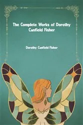 Book cover of The Complete Works of Dorothy Canfield Fisher by Dorothy Canfield Fisher