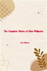 Book cover of The Complete Works of Eden Phillpotts by Eden Phillpotts