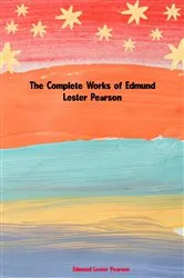 Book cover of The Complete Works of Edmund Lester Pearson by Unknown