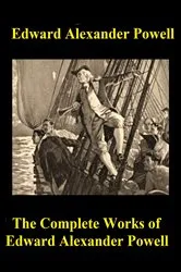 Book cover of The Complete Works of Edward Alexander Powell by Edward Alexander Powell