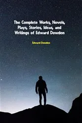 Book cover of The Complete Works of Edward Dowden by Edward Dowden