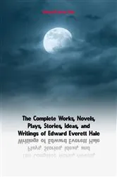Book cover of The Complete Works of Edward Everett Hale by Edward Everett Hale