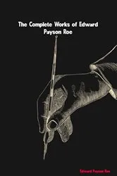 Book cover of The Complete Works of Edward Payson Roe by Edward Payson Roe