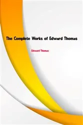 Book cover of The Complete Works of Edward Thomas by Unknown