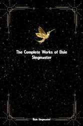 Book cover of The Complete Works of Elsie Singmaster by Elsie Singmaster