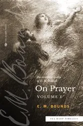 Book cover of The Complete Works of E.M. Bounds On Prayer: Vol I (Sea Harp Timeless series) by E. M. Bounds
