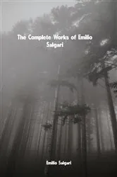Book cover of The Complete Works of Emilio Salgari by Unknown