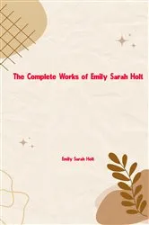 Book cover of The Complete Works of Emily Sarah Holt by Emily Sarah Holt