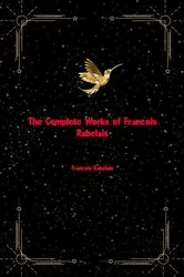Book cover of The Complete Works of Francois Rabelais by Francois Rabelais