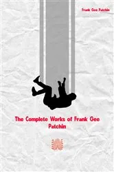 Book cover of The Complete Works of Frank Gee Patchin by Frank Gee Patchin