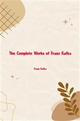 Book cover of The Complete Works of Franz Kafka by Franz Kafka