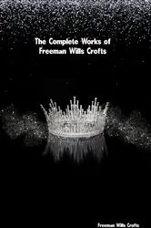 Book cover of The Complete Works of Freeman Wills Crofts by Freeman Wills Crofts