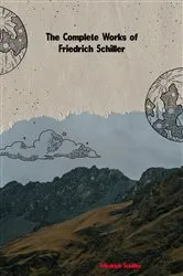 Book cover of The Complete Works of Friedrich Schiller by Unknown