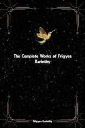 Book cover of The Complete Works of Frigyes Karinthy by Unknown
