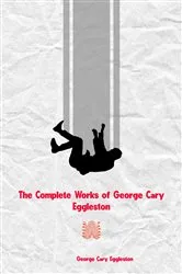 Book cover of The Complete Works of George Cary Eggleston by Unknown