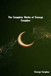 Book cover of The Complete Works of George Farquhar by George Farquhar