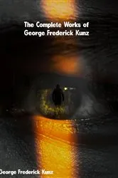 Book cover of The Complete Works of George Frederick Kunz by Unknown