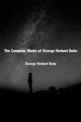 Book cover of The Complete Works of George Herbert Betts by George Herbert Betts