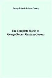 Book cover of The Complete Works of George Robert Graham Conway by George Robert Graham Conway