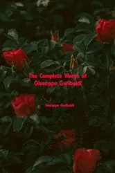 Book cover of The Complete Works of Giuseppe Garibaldi by Giuseppe Garibaldi