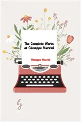 Book cover of The Complete Works of Giuseppe Mazzini by Giuseppe Mazzini