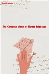 Book cover of The Complete Works of Harold Brighouse by Unknown