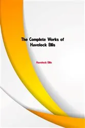 Book cover of The Complete Works of Havelock Ellis by Havelock Ellis