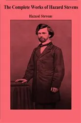 Book cover of The Complete Works of Hazard Stevens by Unknown