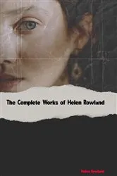 Book cover of The Complete Works of Helen Rowland by Unknown