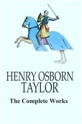 Book cover of The Complete Works of Henry Osborn Taylor by Unknown