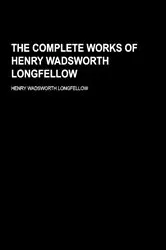 Book cover of The Complete Works of Henry Wadsworth Longfellow by Henry Wadsworth Longfellow