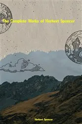 Book cover of The Complete Works of Herbert Spencer by Herbert Spencer