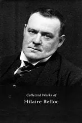 Book cover of The Complete Works of Hilaire Belloc by Unknown