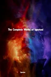 Book cover of The Complete Works of Ignotus by Ignotus