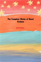 Book cover of The Complete Works of Ilmari Kivinen by Ilmari Kivinen